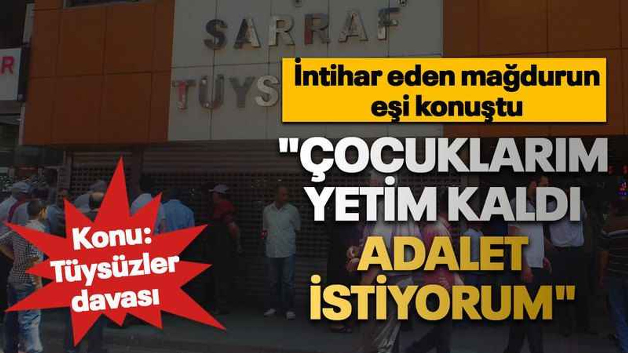 İntihar eden mağdurun eşi konuştu "Çocuklarım yetim kaldı, adalet istiyorum"